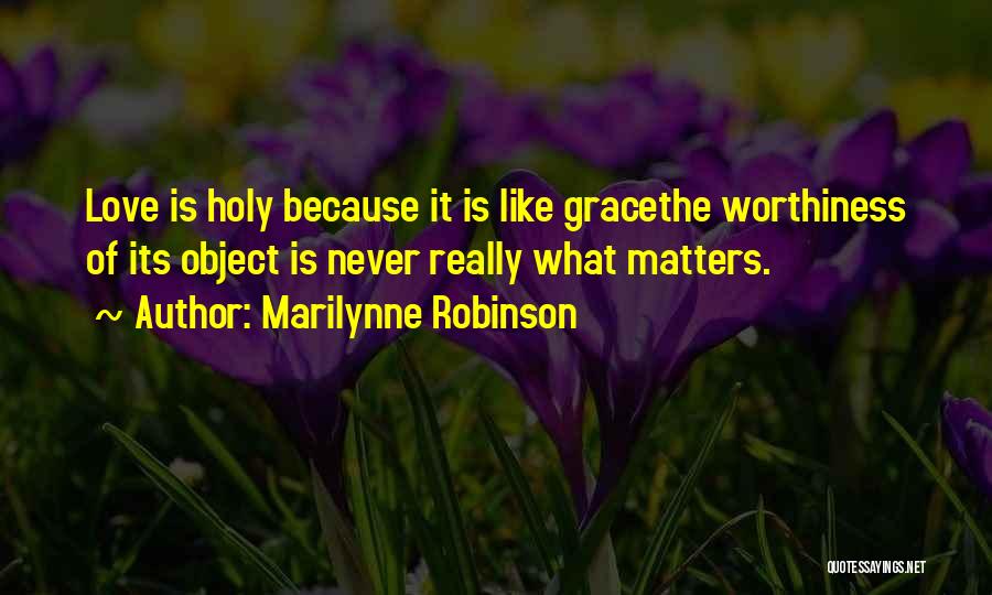 Worthiness Quotes By Marilynne Robinson