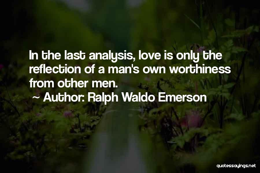 Worthiness Quotes By Ralph Waldo Emerson