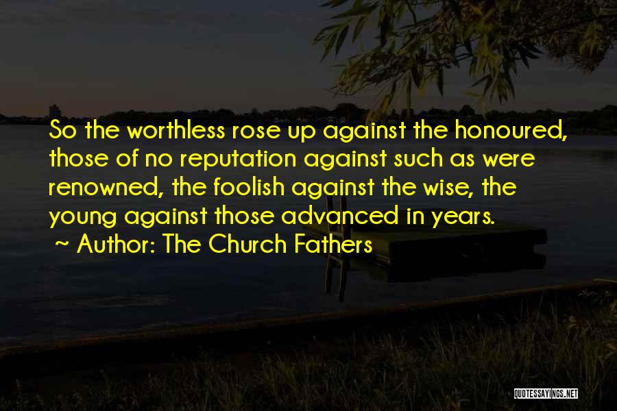 Worthless Fathers Quotes By The Church Fathers