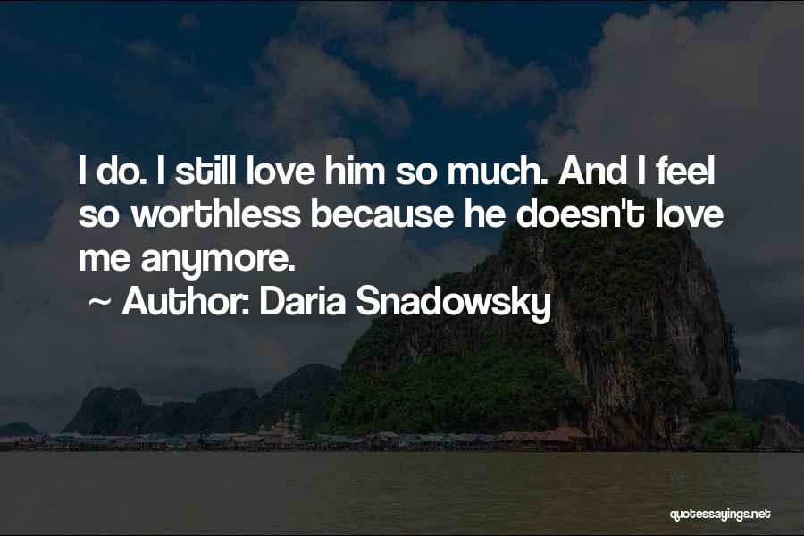 Worthless Love Quotes By Daria Snadowsky