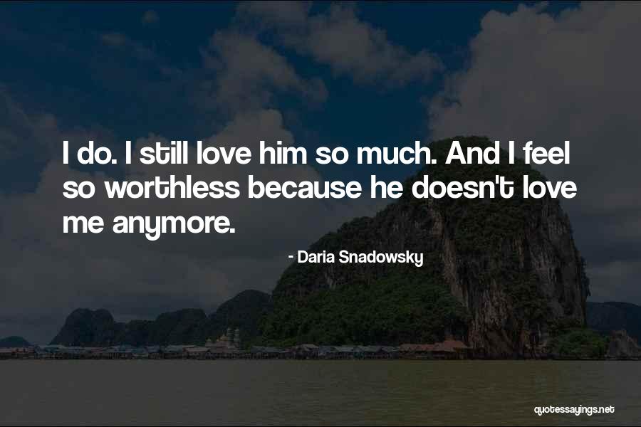 Worthless Love Quotes By Daria Snadowsky