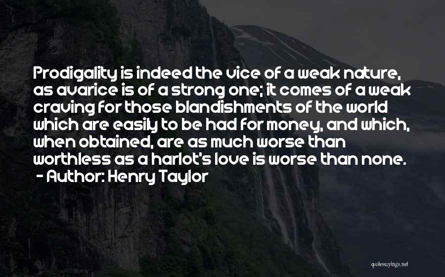 Worthless Love Quotes By Henry Taylor