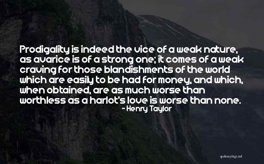 Worthless Love Quotes By Henry Taylor Worthless Love Quotes By Henry Taylor
