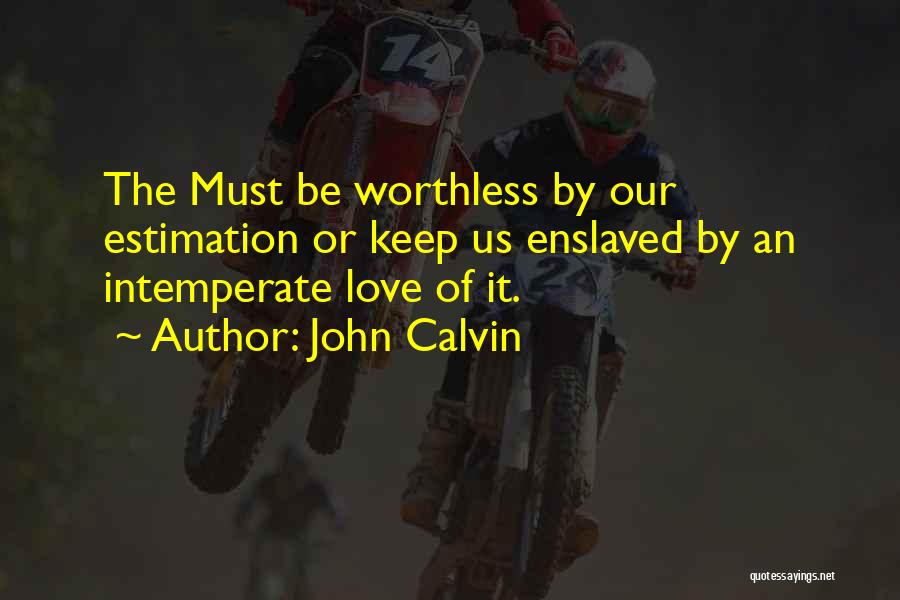 Worthless Love Quotes By John Calvin