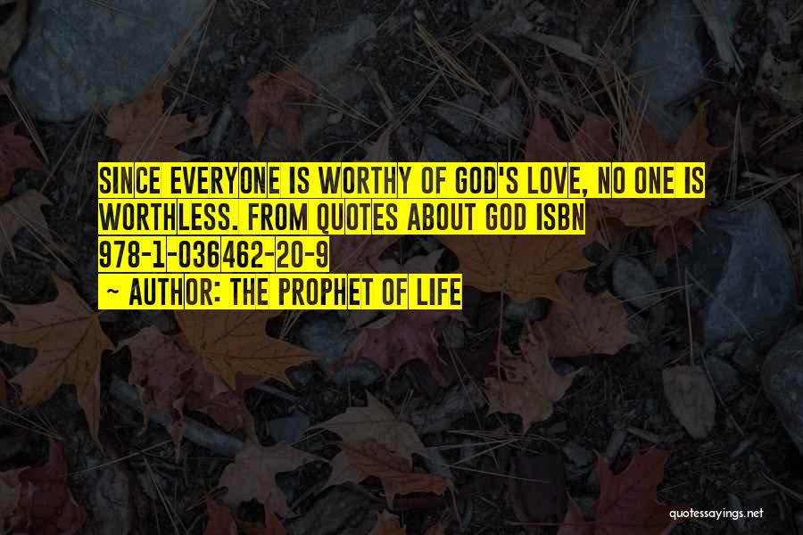 Worthless Love Quotes By The Prophet Of Life