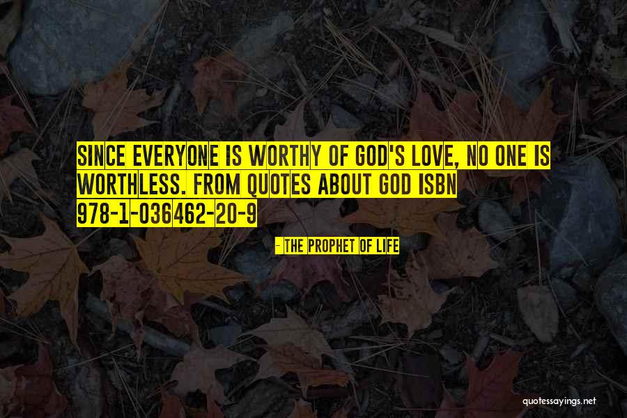 Worthless Love Quotes By The Prophet Of Life