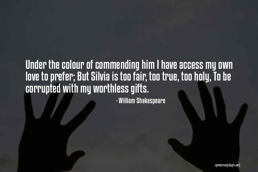 Worthless Love Quotes By William Shakespeare