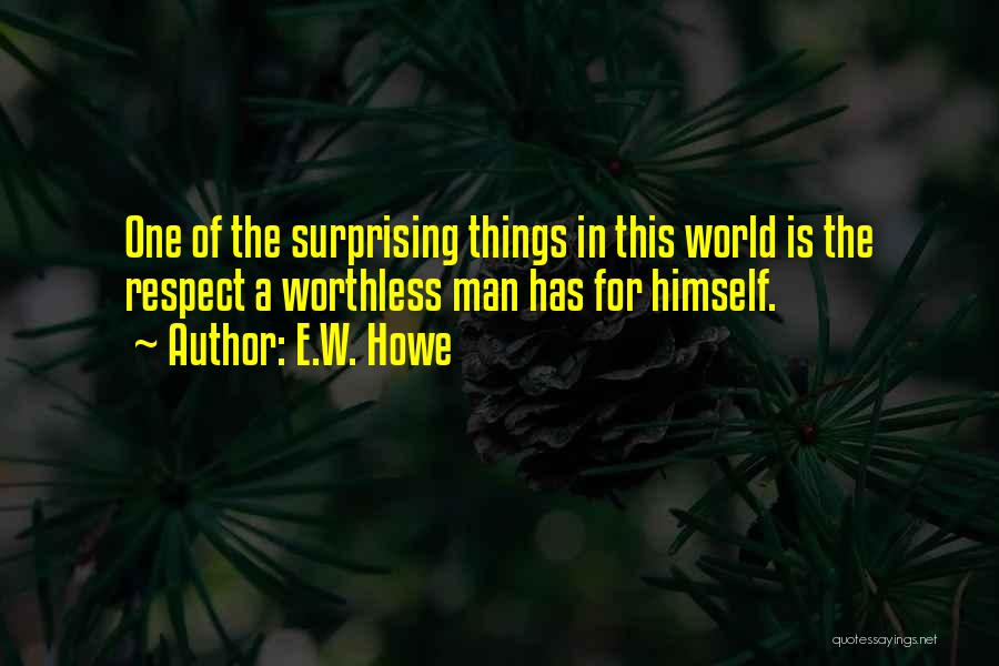 Worthless Man Quotes By E.W. Howe