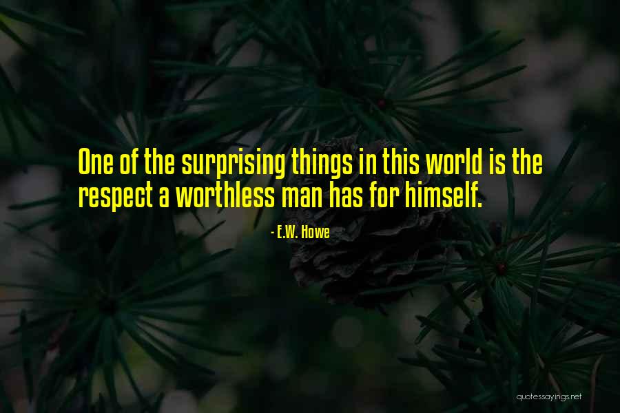 Worthless Man Quotes By E.W. Howe