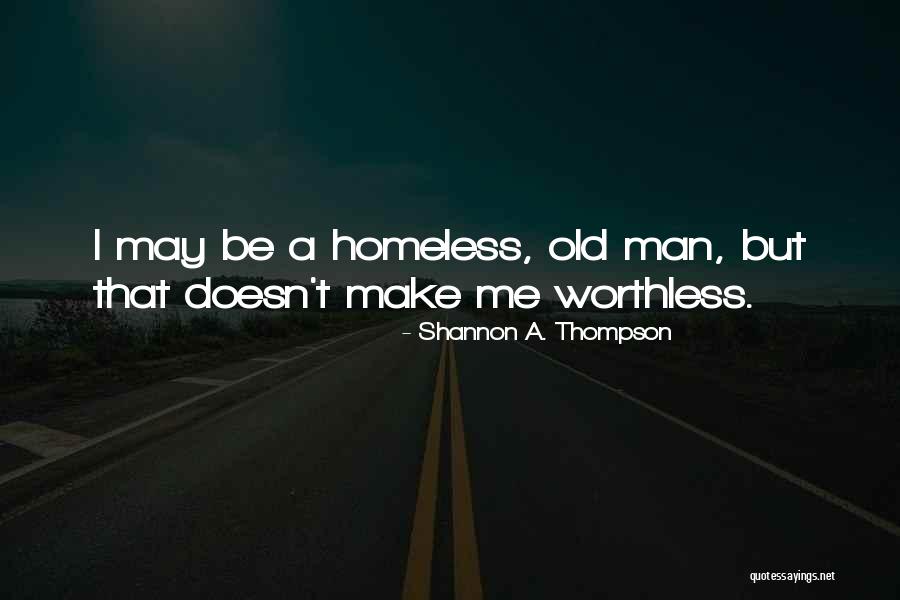 Worthless Man Quotes By Shannon A. Thompson