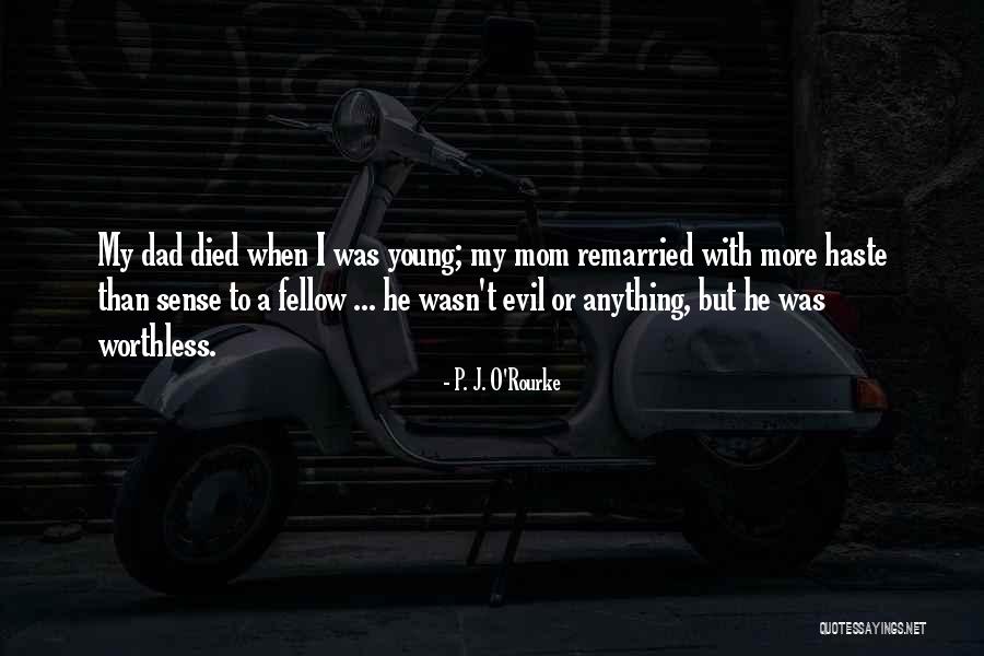 Worthless Mom Quotes By P. J. O'Rourke Worthless Mom Quotes By P. J. O'Rourke