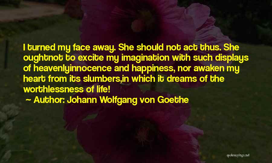 Worthlessness Of Life Quotes By Johann Wolfgang Von Goethe