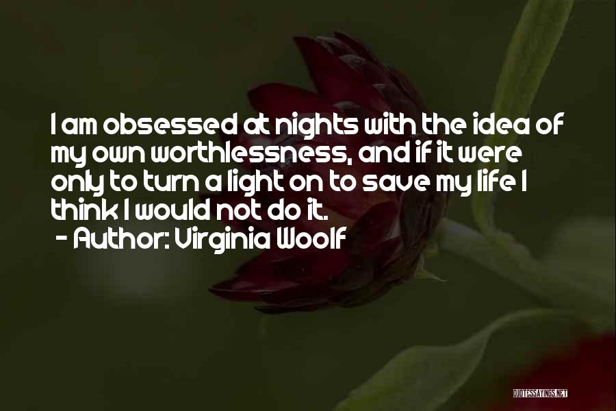 Worthlessness Of Life Quotes By Virginia Woolf