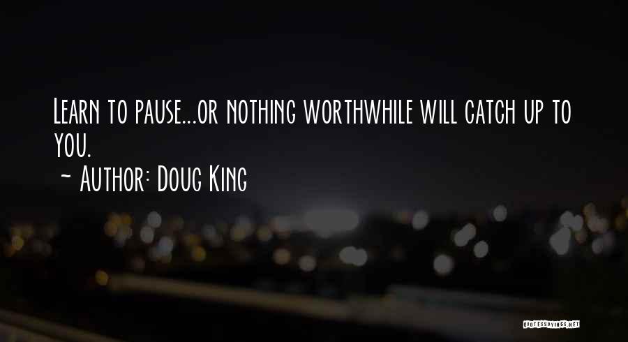 Worthwhile Quotes By Doug King