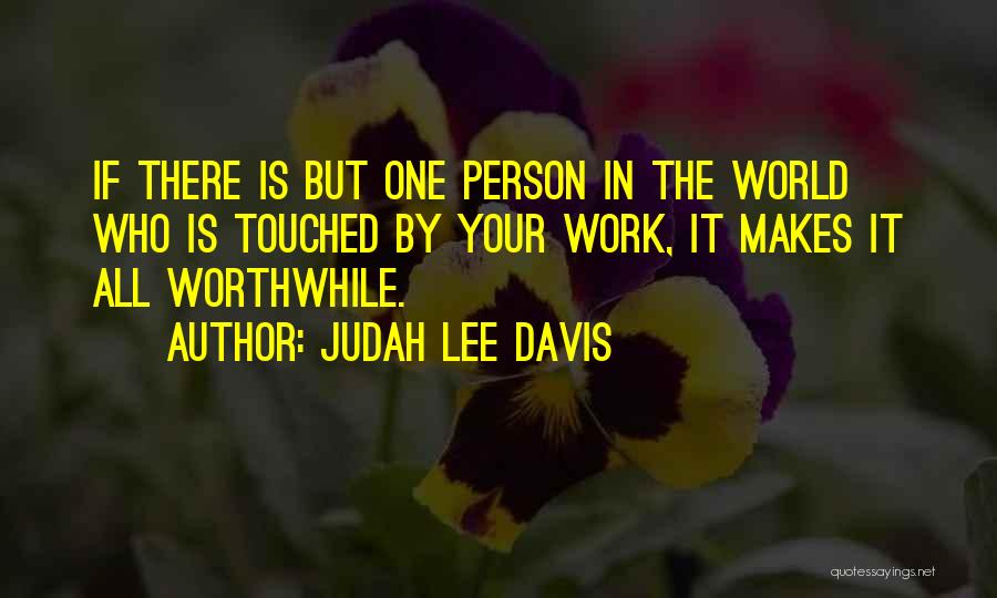 Worthwhile Quotes By Judah Lee Davis