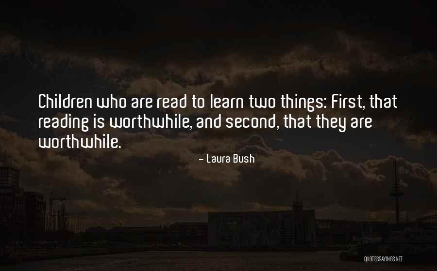 Worthwhile Things Quotes By Laura Bush Worthwhile Things Quotes By Laura Bush