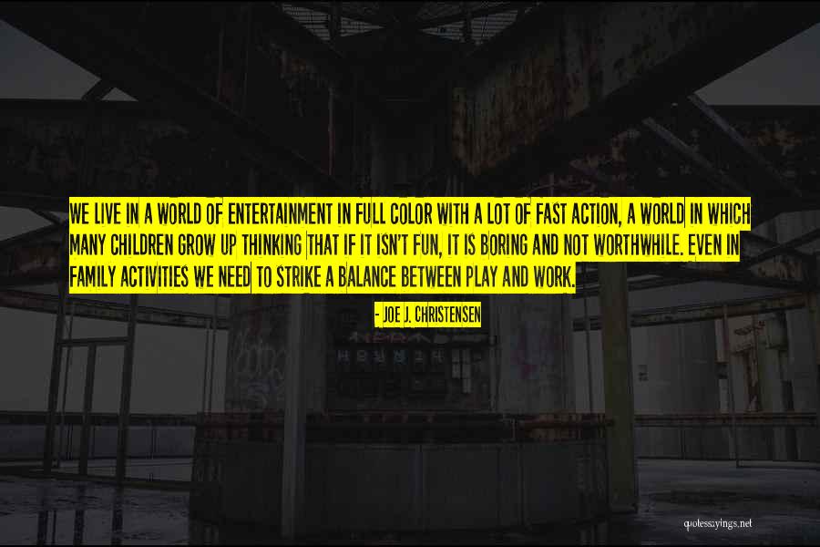 Worthwhile Work Quotes By Joe J. Christensen Worthwhile Work Quotes By Joe J. Christensen