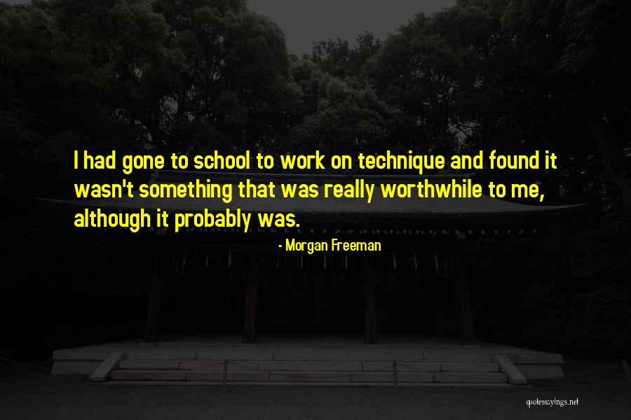 Worthwhile Work Quotes By Morgan Freeman Worthwhile Work Quotes By Morgan Freeman
