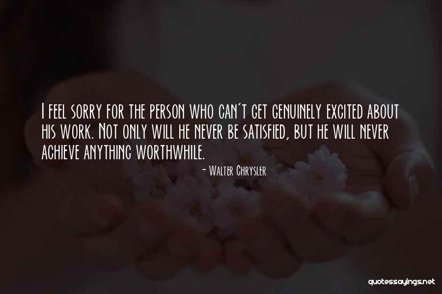 Worthwhile Work Quotes By Walter Chrysler Worthwhile Work Quotes By Walter Chrysler