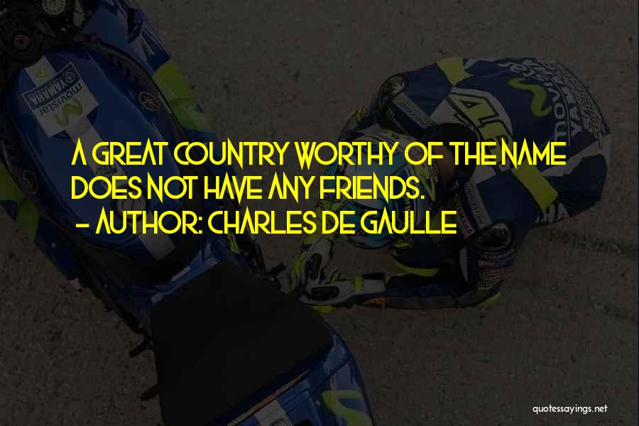 Worthy Friends Quotes By Charles De Gaulle