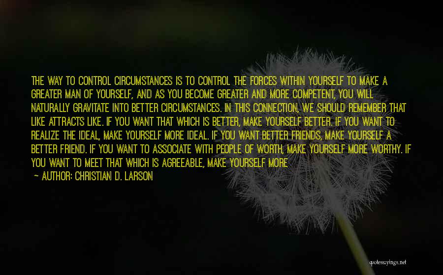 Worthy Friends Quotes By Christian D. Larson Worthy Friends Quotes By Christian D. Larson