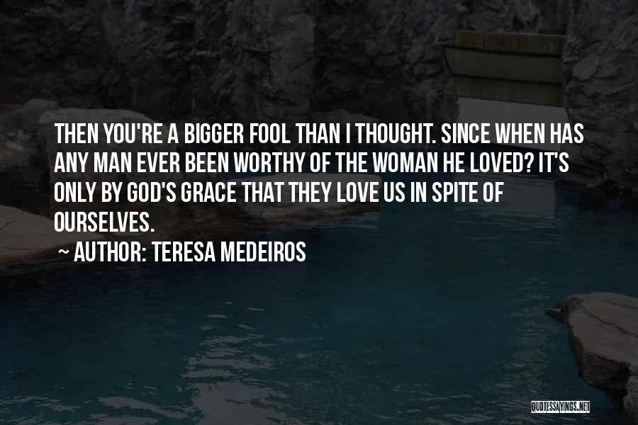 Worthy Of God's Love Quotes By Teresa Medeiros