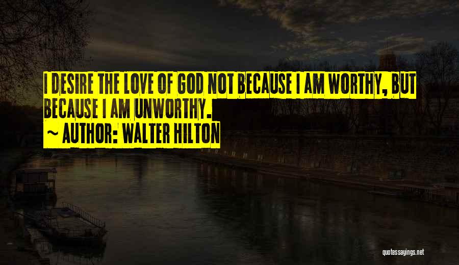 Worthy Of God's Love Quotes By Walter Hilton