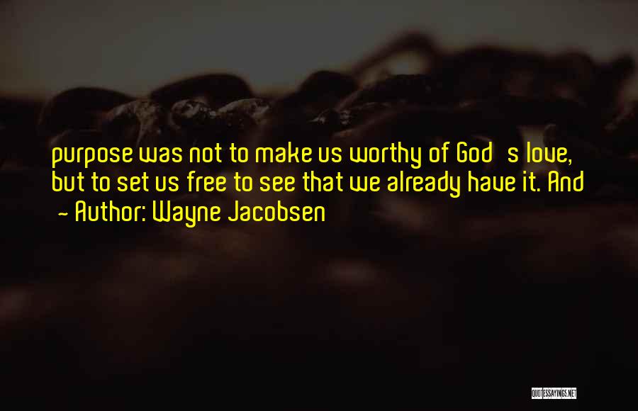 Worthy Of God's Love Quotes By Wayne Jacobsen