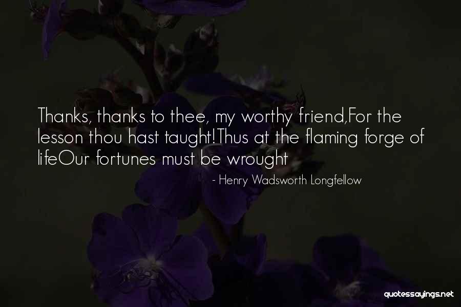 Worthy Of Life Quotes By Henry Wadsworth Longfellow