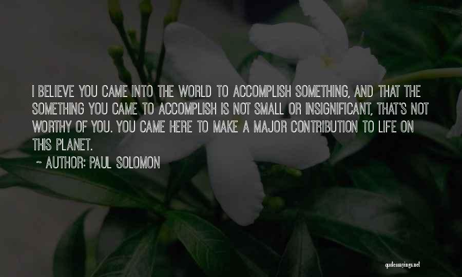 Worthy Of Life Quotes By Paul Solomon