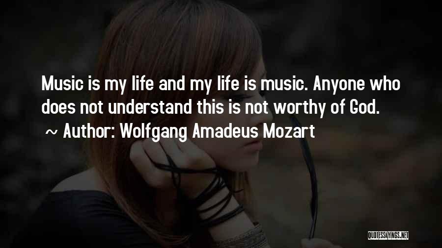 Worthy Of Life Quotes By Wolfgang Amadeus Mozart