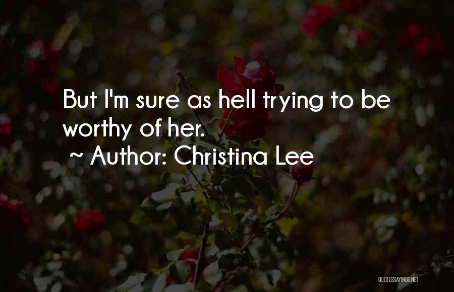 Worthy Of You Quotes By Christina Lee