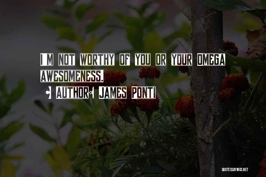 Worthy Of You Quotes By James Ponti