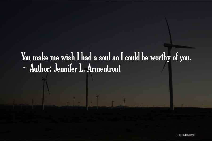 Worthy Of You Quotes By Jennifer L. Armentrout