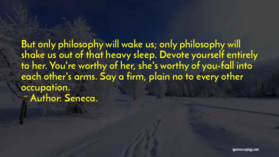 Worthy Of You Quotes By Seneca.