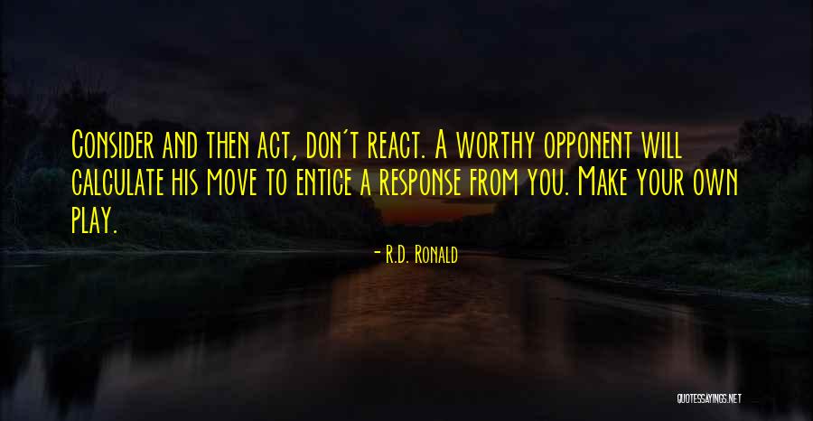 Worthy Opponent Quotes By R.D. Ronald