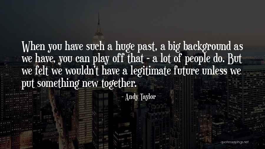 Wouild Quotes By Andy Taylor Wouild Quotes By Andy Taylor
