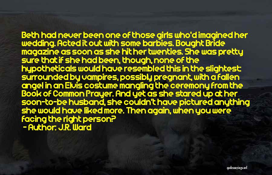 Would Be Bride Quotes By J.R. Ward