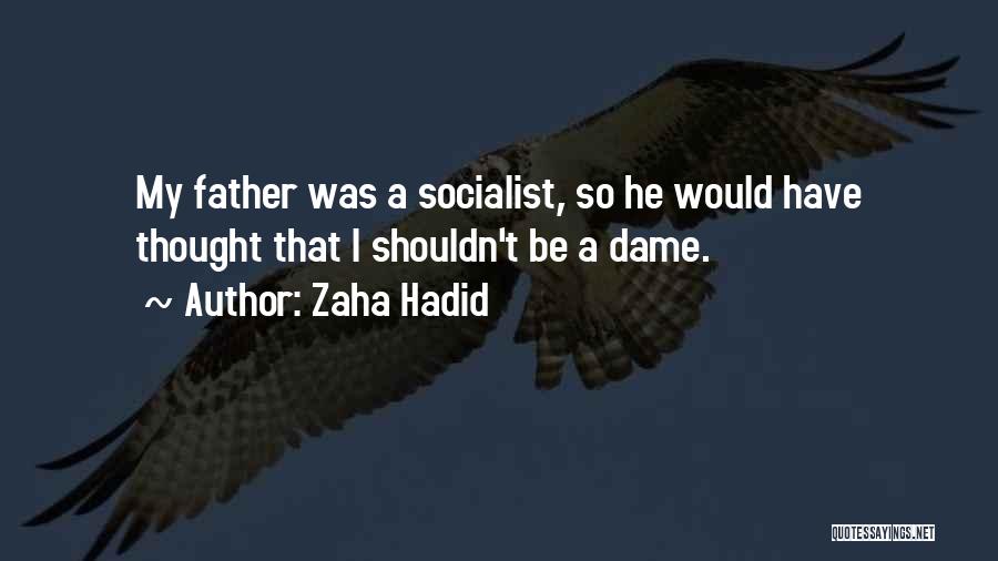 Would Be Father Quotes By Zaha Hadid