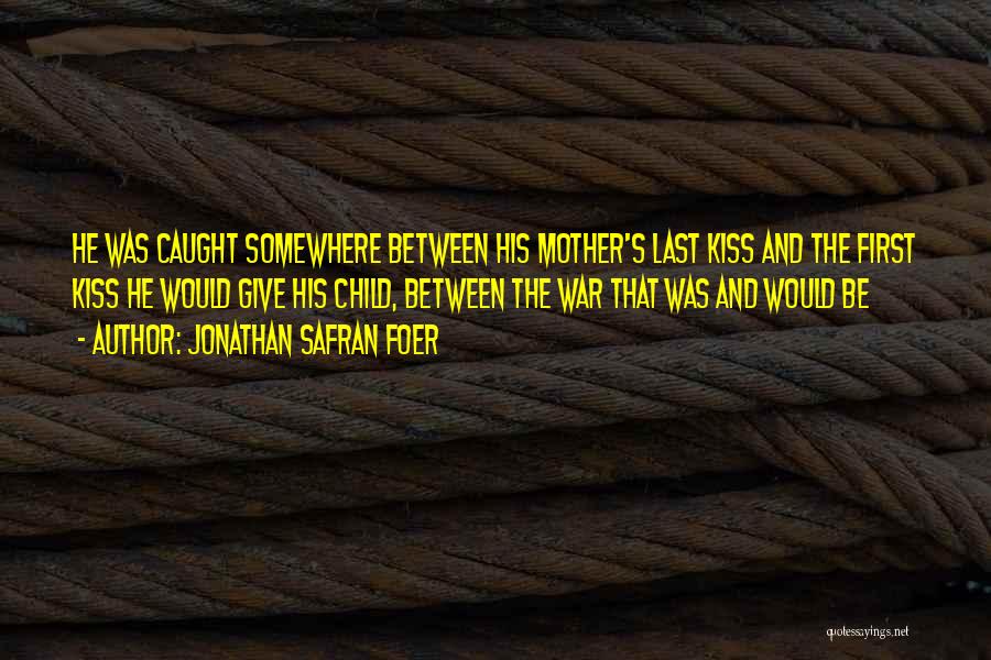 Would Be Mother Quotes By Jonathan Safran Foer