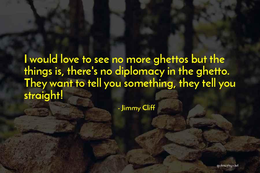 Would Love To See You Quotes By Jimmy Cliff