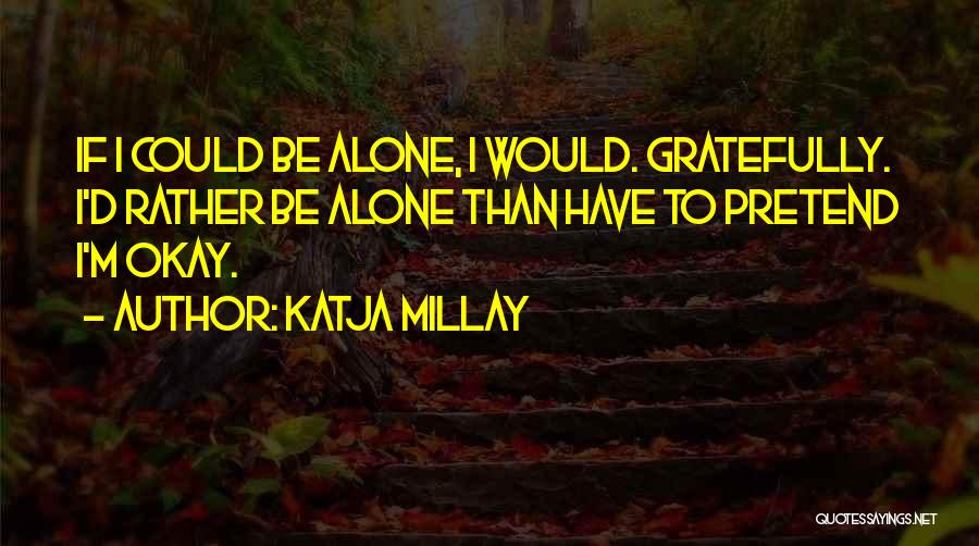 Would Rather Be Alone Than Quotes By Katja Millay