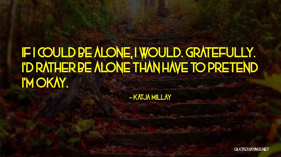 Would Rather Be Alone Than Quotes By Katja Millay