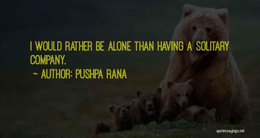 Would Rather Be Alone Than Quotes By Pushpa Rana