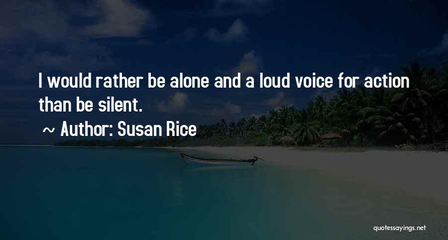 Would Rather Be Alone Than Quotes By Susan Rice