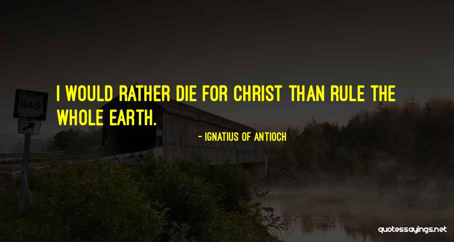 Would Rather Quotes By Ignatius Of Antioch Would Rather Quotes By Ignatius Of Antioch