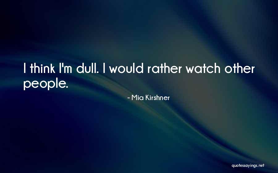 Would Rather Quotes By Mia Kirshner Would Rather Quotes By Mia Kirshner