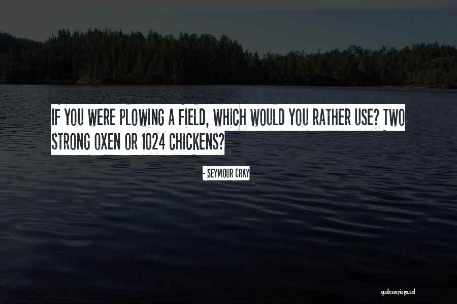 Would Rather Quotes By Seymour Cray Would Rather Quotes By Seymour Cray