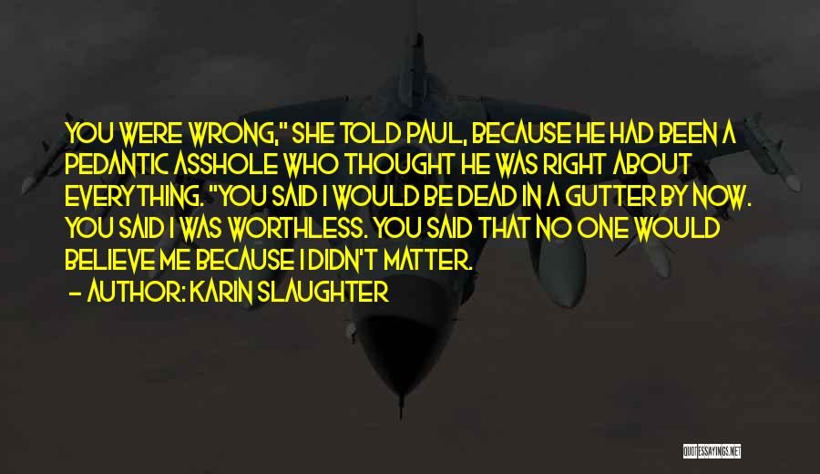 Would You Believe Me Quotes By Karin Slaughter