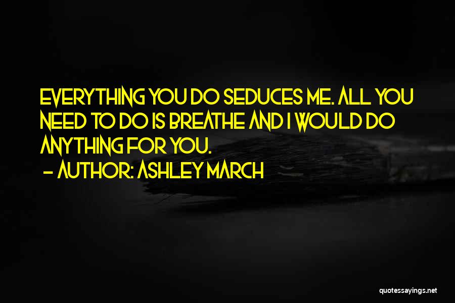 Would You Do Anything For Me Quotes By Ashley March